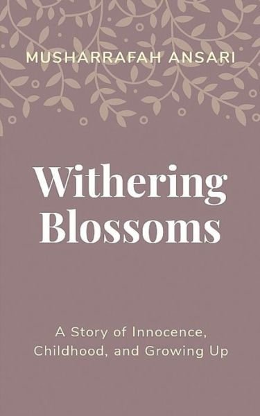 Withering Blossoms - Musharrafah Ansari - Books - Independently Published - 9798648387874 - May 24, 2020