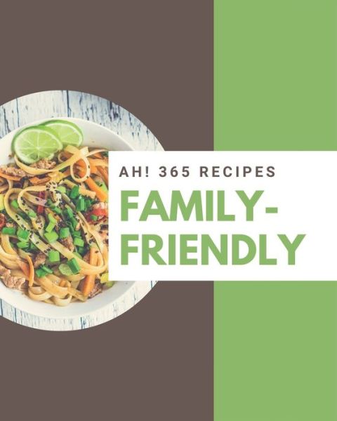 Ah! 365 Family-Friendly Recipes - Sarah Miller - Książki - Independently Published - 9798677828874 - 22 sierpnia 2020