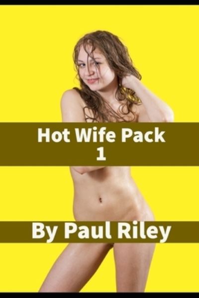 Hot Wife Pack 1 - Paul Riley - Books - Independently Published - 9798700744874 - January 26, 2021