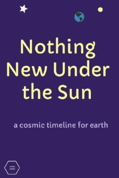 Cover for Saturn USA · Nothing New Under the Sun: a cosmic timeline for earth (Paperback Book) (2020)