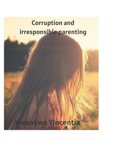 Cover for Nwankwo Vincentia · Corruption and irresponsible parenting (Paperback Bog) (2022)