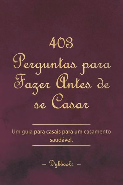 Cover for Dybbooks Pt · 403 Perguntas para Fazer Antes de se Casar: Um guia para casais para um casamento saudavel. (Paperback Book) (2022)