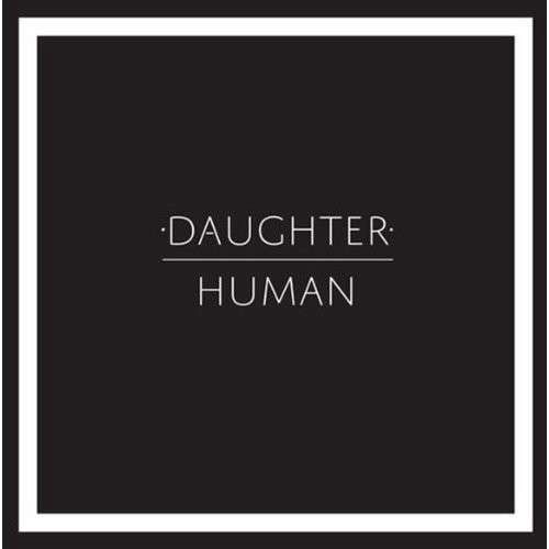 Human [Vinyl Single] - Daughter - Music - 4AD - 0652637331875 - April 18, 2013