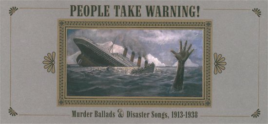 People Take Warning (Murder Ballads and Disaster Songs 1913-1938) - Various Artists - Muziek - UNIVERSAL MUSIC - 0856075001875 - 21 december 2009