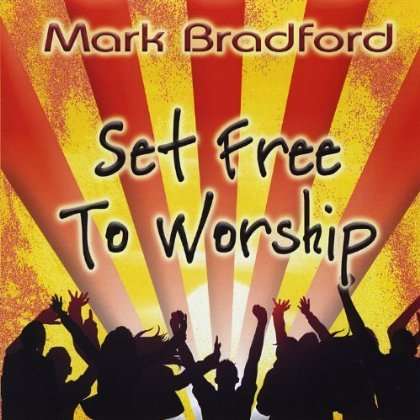 Cover for Mark Bradford · Set Free to Worship (CD) (2011)