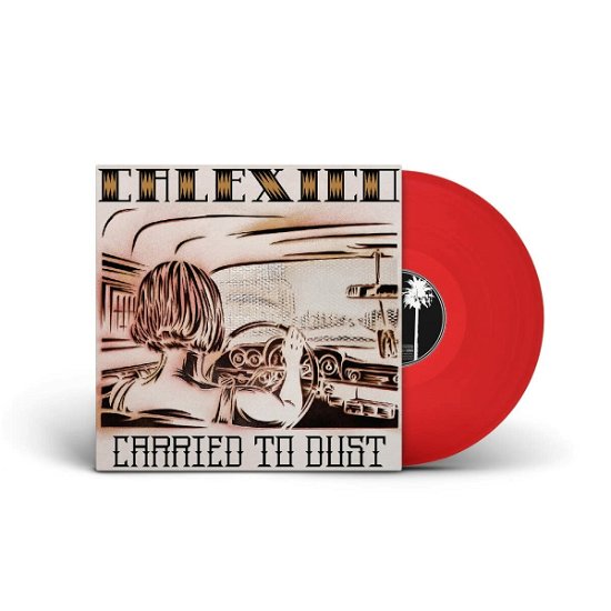 Cover for Calexico · Carried To Dust (Red Transclucent Vinyl) (LP) [Limited edition] (2023)