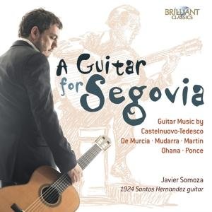 A Guitar For Segovia - Guitar Music By Castelnuovo-Tedesco. De Murcia. Mudarra. Martin. Ohana And Ponce - Javier Somoza - Music - BRILLIANT CLASSICS - 5028421954875 - July 7, 2017