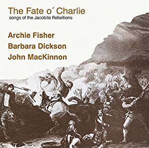 Cover for Barbara Dickson / Archie Fisher / John Mackinnon · The Fate O Charlie (Songs Of The Jacobite Rebellions) (CD) (2018)