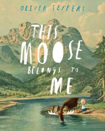 This Moose Belongs to Me - Oliver Jeffers - Kirjat - HarperCollins Publishers - 9780007263875 - torstai 30. elokuuta 2012