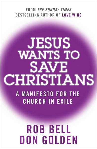 Cover for Rob Bell · Jesus Wants to Save Christians: A Manifesto for the Church in Exile (Paperback Book) (2012)