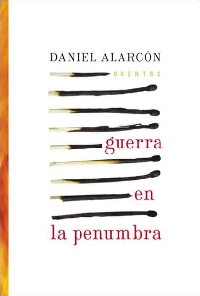 Cover for Daniel Alarcon · Guerra En La Penumbra: Cuentos (Taschenbuch) [Spanish edition] (2005)