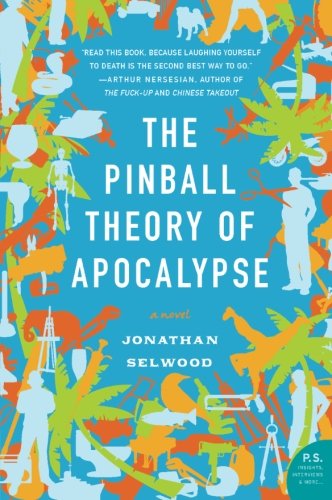 Cover for Jonathan Selwood · The Pinball Theory of Apocalypse: a Novel (Paperback Book) (2007)