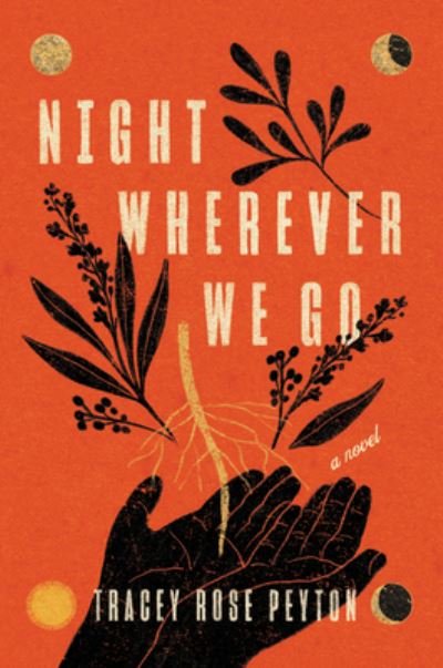 Cover for Tracey Rose Peyton · Night Wherever We Go: A Novel (Innbunden bok) (2023)