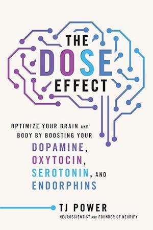 Cover for Tj Power · The DOSE Effect: Optimize Your Brain and Body by Boosting Your Dopamine, Oxytocin, Serotonin, and Endorphins (Hardcover Book) (2025)