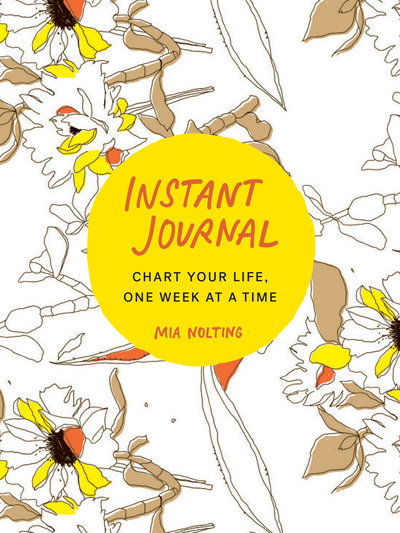 Cover for Nolting, Mia (Mia Nolting) · Instant Journal: Chart Your Life, One Week at a Time (Pocketbok) (2018)