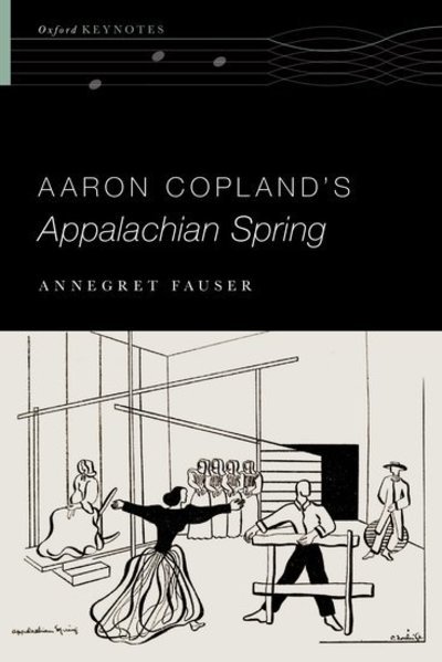 Cover for Fauser, Annegret (Cary C. Boshamer Distinguished Professor &amp; Adjunct Professor of Women's and Gender Studies, Cary C. Boshamer Distinguished Professor &amp; Adjunct Professor of Women's and Gender Studies, The University of North Carolina at Chapel Hill) · Aaron Copland's Appalachian Spring - Oxford Keynotes (Paperback Book) (2017)