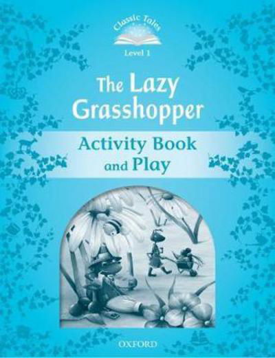 Classic Tales Second Edition: Level 1: The Lazy Grasshopper Book & Play - Classic Tales Second Edition - Sue Arengo - Książki - Oxford University Press - 9780194239875 - 3 kwietnia 2014