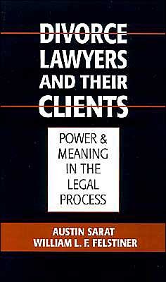 Cover for Sarat, Austin (Williams Nelson Cromell Professor of Jurisprudence and Political Science; Director of the Alexander Meiklejohn Institute for Legal Studies, Williams Nelson Cromell Professor of Jurisprudence and Political Science; Director of the Alexander  · Divorce Lawyers and Their Clients: Power and Meaning in the Legal Process (Gebundenes Buch) (1996)