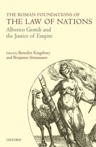 Cover for Benedict; Kingsbury · The Roman Foundations of the Law of Nations: Alberico Gentili and the Justice of Empire (Gebundenes Buch) (2010)