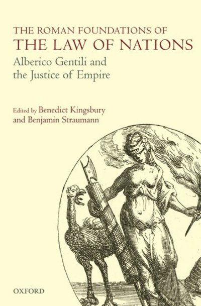 Cover for Benedict; Kingsbury · The Roman Foundations of the Law of Nations: Alberico Gentili and the Justice of Empire (Hardcover Book) (2010)