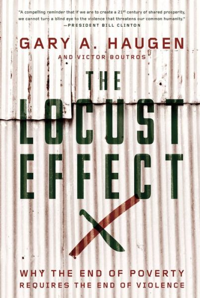 Cover for Haugen, Gary A. (President and CEO; Visiting Professor of Law, President and CEO; Visiting Professor of Law, International Justice Mission ; University of Chicago Law School) · The Locust Effect: Why the End of Poverty Requires the End of Violence (Hardcover Book) (2014)