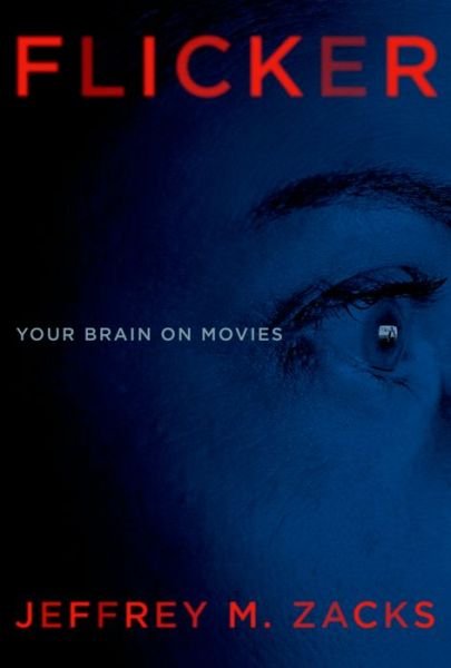 Cover for Jeffrey Zacks · Flicker: Your Brain on Movies (Hardcover Book) (2014)