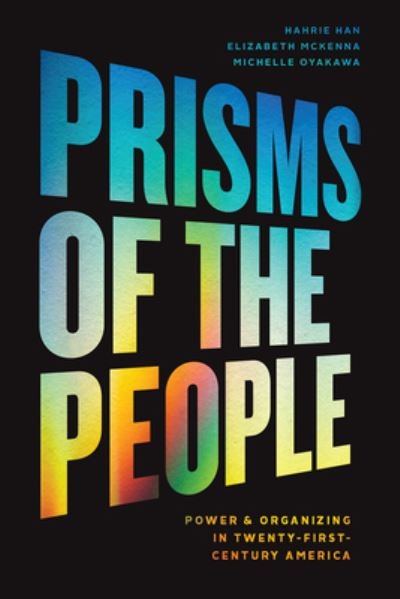 Prisms of the People: Power and Organizing in Twenty-First Century America - Chicago Studies in American Politics - Hahrie Han - Books - The University of Chicago Press - 9780226743875 - July 30, 2021