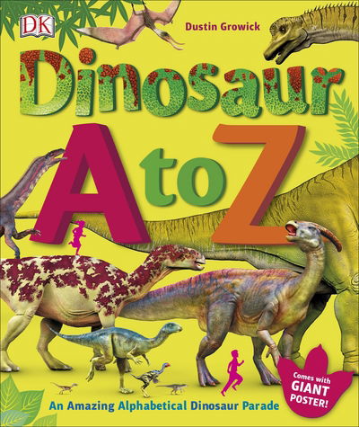 Cover for Dustin Growick · Dinosaur A to Z: An Amazing Alphabetical Dinosaur Parade (Hardcover Book) (2017)