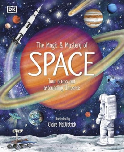 The Magic and Mystery of Space: Tour Across Our Astounding Universe - The Magic and Mystery of the Natural World - Dk - Książki - Dorling Kindersley Ltd - 9780241704875 - 24 kwietnia 2025