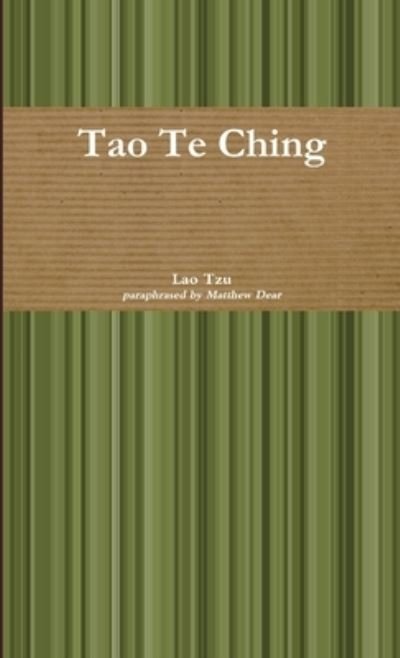 Tao Te Ching - Matthew Dear - Livres - Lulu Press, Inc. - 9780244828875 - 22 octobre 2019