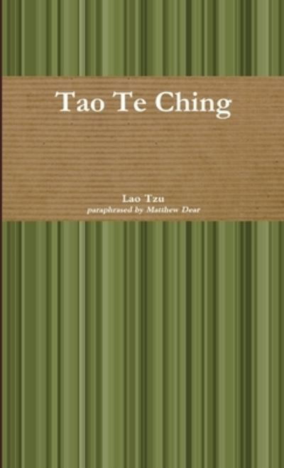 Tao Te Ching - Matthew Dear - Bøger - Lulu Press, Inc. - 9780244828875 - 22. oktober 2019