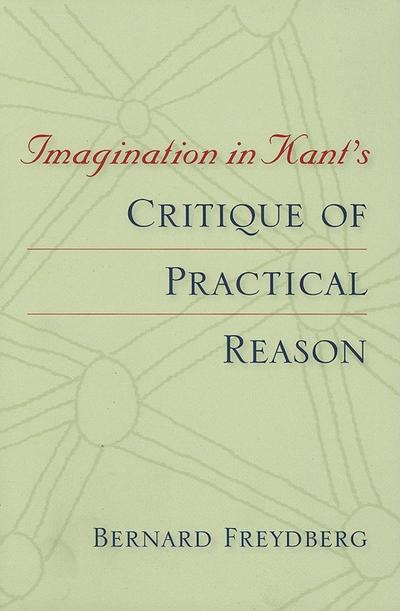 Cover for Bernard Freydberg · Imagination in Kant's Critique of Practical Reason - Studies in Continental Thought (Paperback Book) (2005)