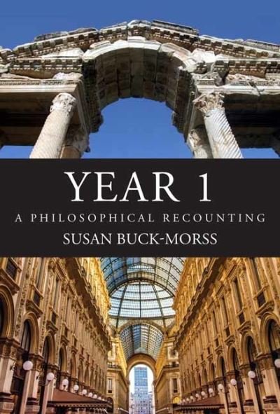 Cover for Susan Buck-Morss · Year 1: A Philosophical Recounting (Hardcover Book) (2021)