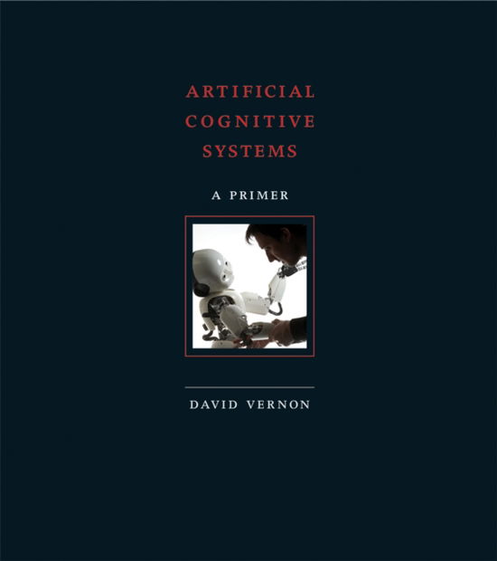 Artificial Cognitive Systems : A Primer - David Vernon - Books - MIT Press Ltd - 9780262552875 - August 20, 2024