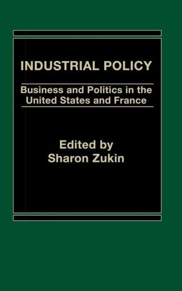 Cover for Sharon Zukin · Industrial Policy: Business and Politics in the United States and France (Gebundenes Buch) (1985)