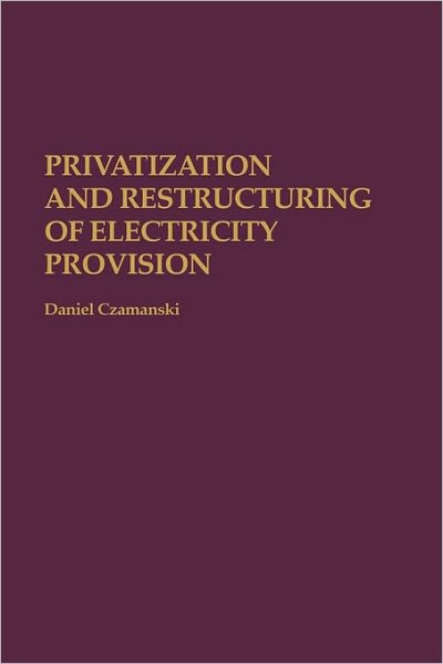 Cover for Daniel Czamanski · Privatization and Restructuring of Electricity Provision (Hardcover Book) [First edition] (1999)