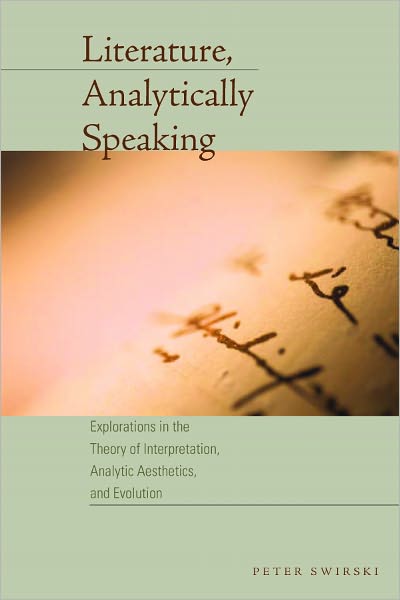Literature, Analytically Speaking: Explorations in the Theory of Interpretation, Analytic Aesthetics, and Evolution - Cognitive Approaches to Literature and Culture Series - Peter Swirski - Books - University of Texas Press - 9780292728875 - April 1, 2010