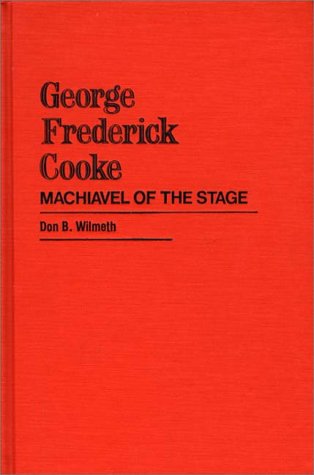 Cover for Don B. Wilmeth · George Frederick Cooke: Machiavel of the Stage (Hardcover Book) (1980)
