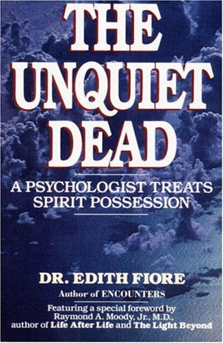 The Unquiet Dead: A Psychologist Treats Spirit Possession - Ph.D. Edith Fiore - Bøger - Random House Publishing Group - 9780345460875 - 1. marts 1995