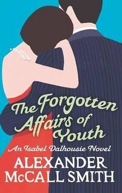 Cover for Alexander McCall Smith · The Forgotten Affairs Of Youth - Isabel Dalhousie Novels (Paperback Book) (2012)