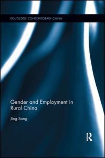 Cover for Jing Song · Gender and Employment in Rural China - Routledge Contemporary China Series (Paperback Book) (2019)