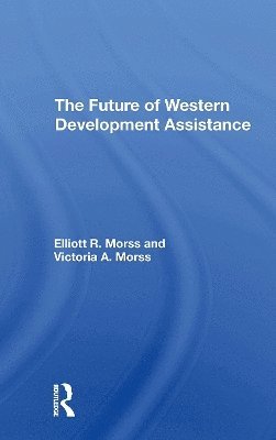 Elliott R Morss · The Future Of Western Development Assistance (Paperback Book) (2024)