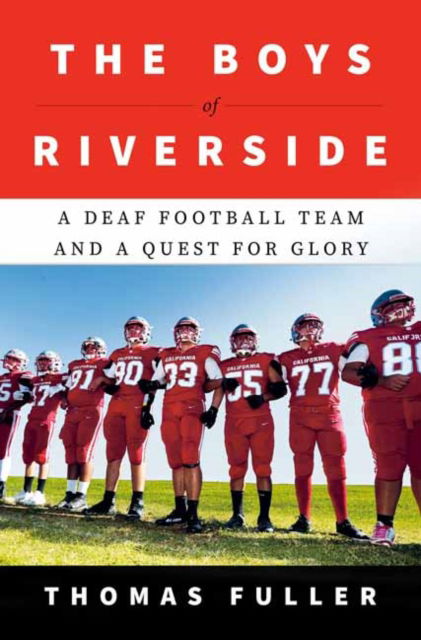 Cover for Thomas Fuller · The Boys of Riverside: A Deaf Football Team and a Quest for Glory (Hardcover Book) (2024)