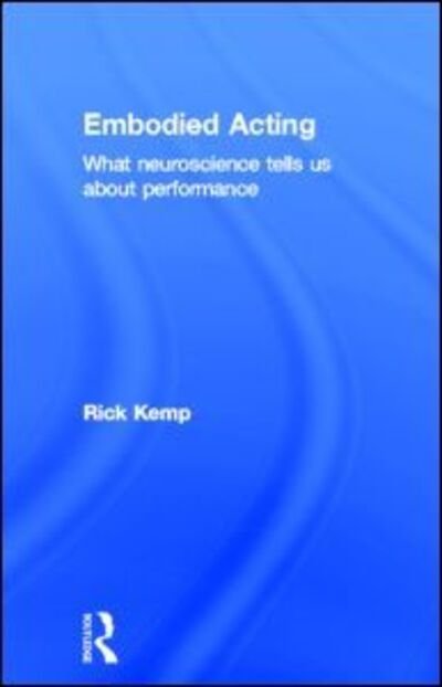 Cover for Rick Kemp · Embodied Acting: What Neuroscience Tells Us About Performance (Gebundenes Buch) (2012)