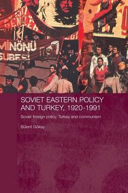 Cover for Gokay, Bulent (Keele University, UK) · Soviet Eastern Policy and Turkey, 1920-1991: Soviet Foreign Policy, Turkey and Communism - Routledge Studies in the History of Russia and Eastern Europe (Paperback Book) [Reprint edition] (2012)