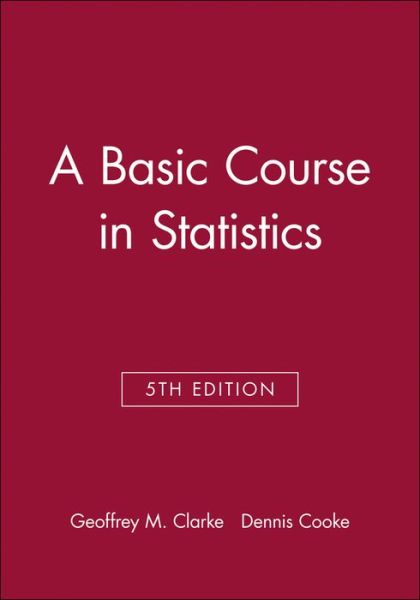 Cover for Clarke, Geoffrey M. (University of Kent at Canterbury and Consultant to the Applied Statistics Research Unit) · A Basic Course in Statistics (Paperback Book) (2004)