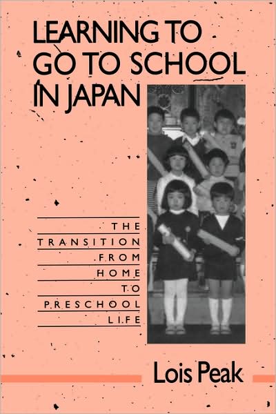 Cover for Lois Peak · Learning to Go to School in Japan: The Transition from Home to Preschool Life (Paperback Book) (1993)