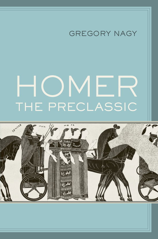 Homer the Preclassic - Sather Classical Lectures - Gregory Nagy - Books - University of California Press - 9780520294875 - February 24, 2017