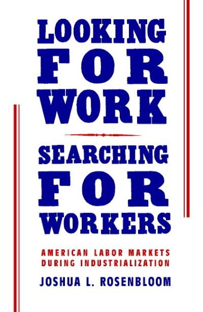 Cover for Rosenbloom, Joshua L. (University of Kansas) · Looking for Work, Searching for Workers: American Labor Markets during Industrialization (Paperback Bog) (2002)