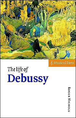 Cover for Roger Nichols · The Life of Debussy - Musical Lives (Paperback Book) (1998)